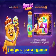 juegos para ganar dinero de verdad gratis